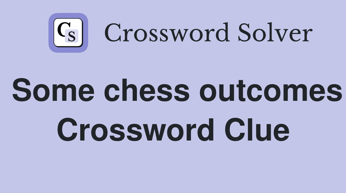 Some chess outcomes Crossword Clue