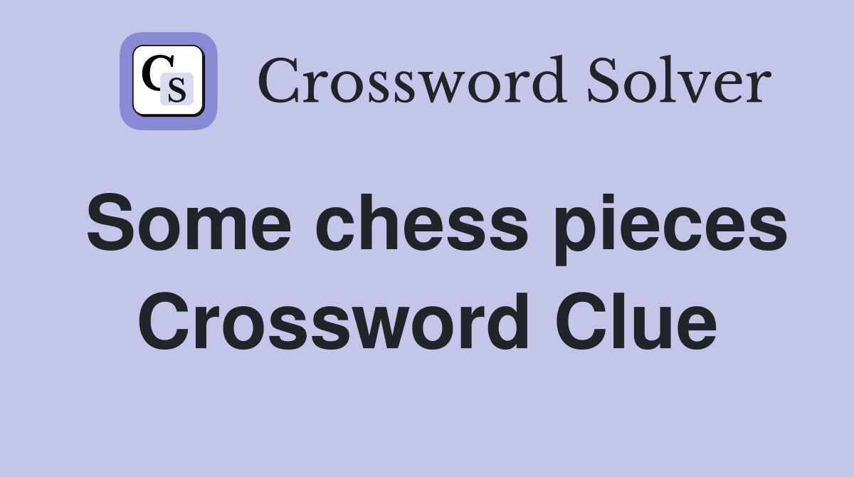 Some chess pieces Crossword Clue