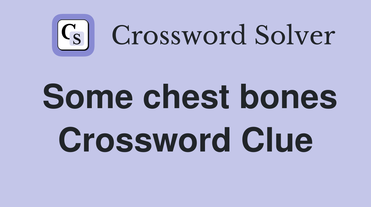 Some chest bones Crossword Clue Answers Crossword Solver