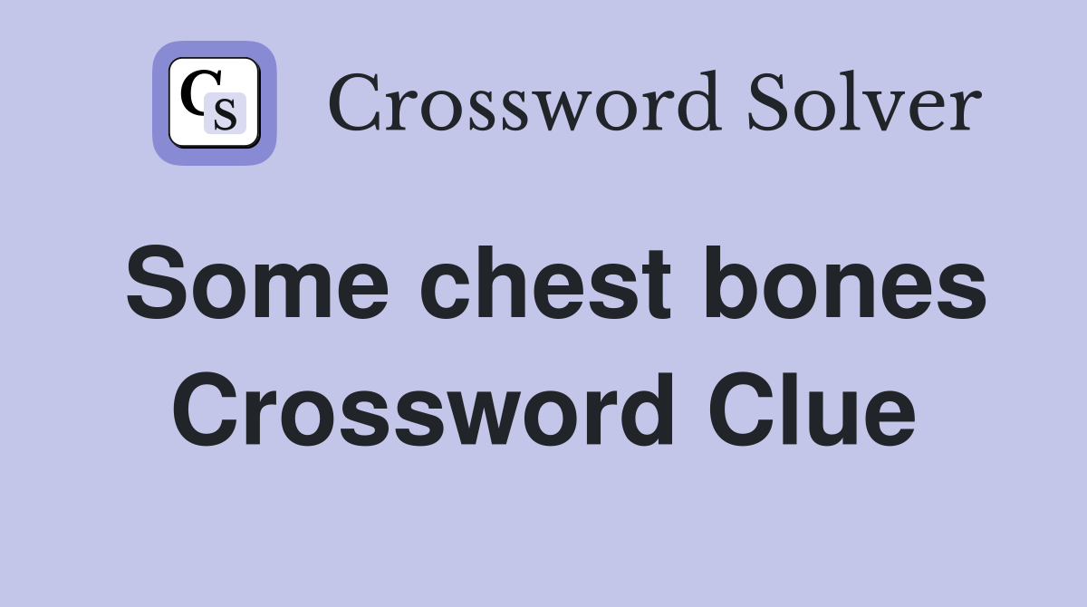 Some chest bones Crossword Clue