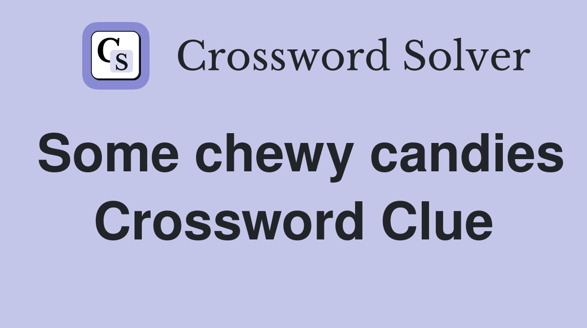 Some chewy candies Crossword Clue