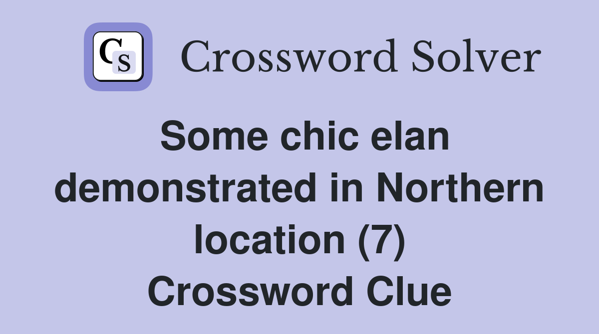 Some chic elan demonstrated in Northern location (7) Crossword Clue