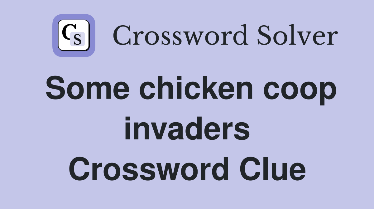 Some chicken coop invaders Crossword Clue
