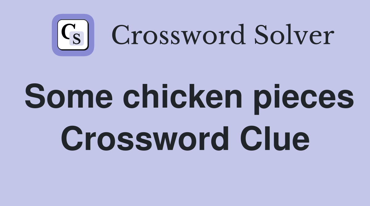 Some chicken pieces Crossword Clue