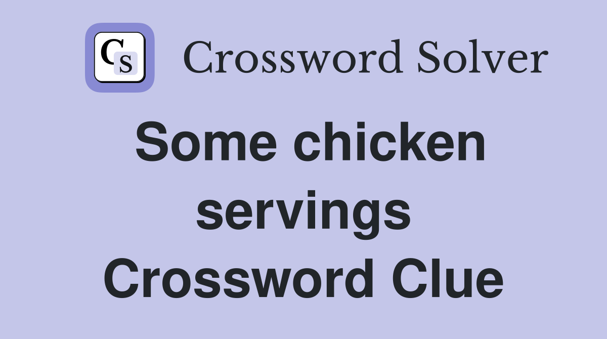 Some chicken servings Crossword Clue