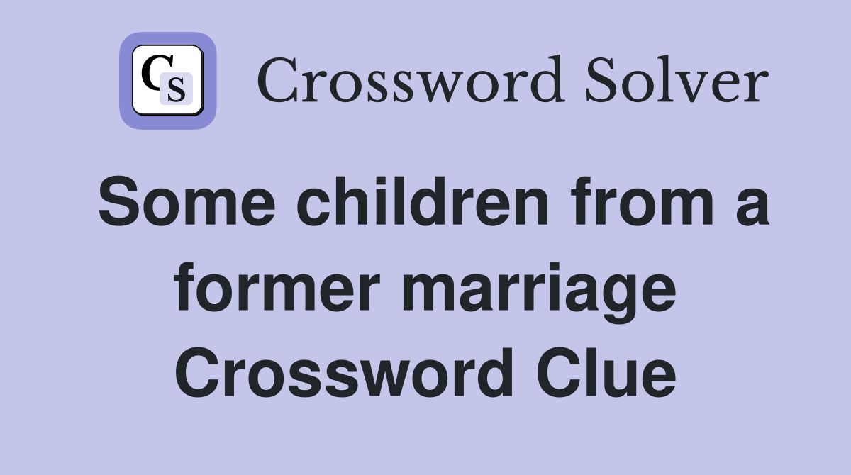 Some children from a former marriage Crossword Clue