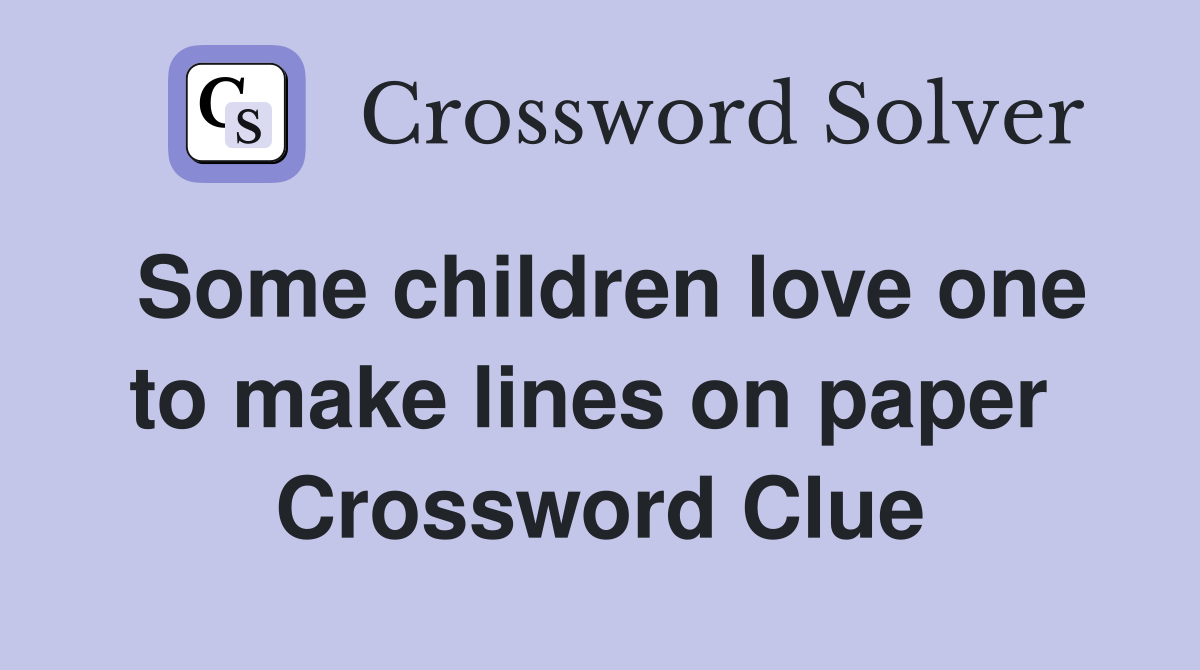 Some children love one to make lines on paper  Crossword Clue