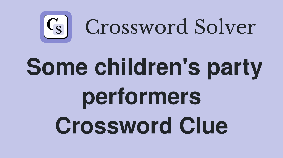 Some children's party performers Crossword Clue