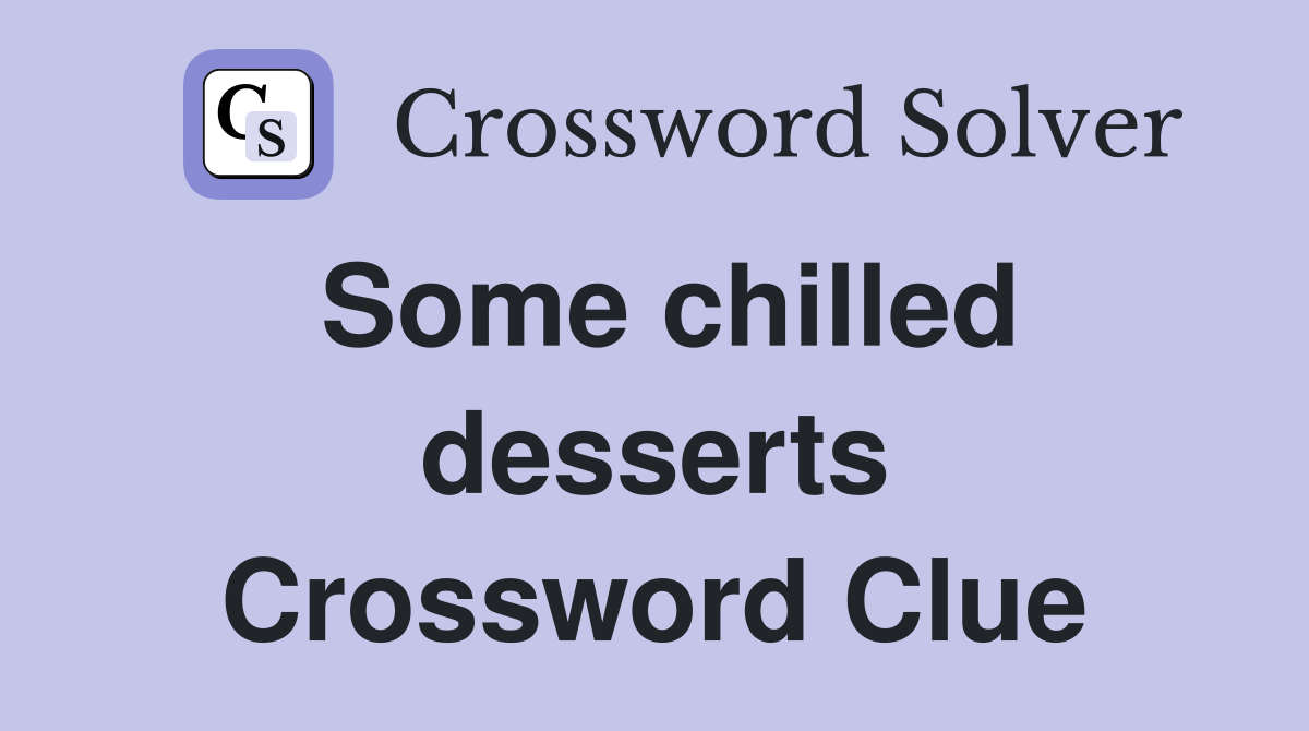 Some chilled desserts Crossword Clue