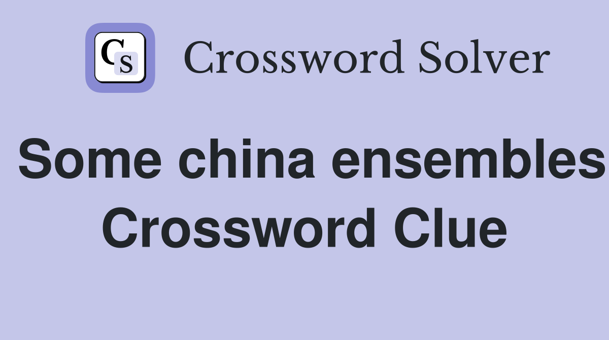 Some china ensembles Crossword Clue