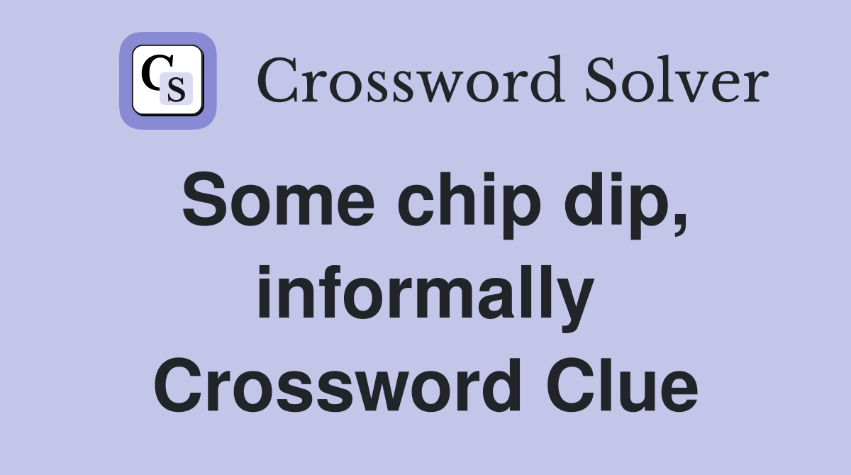 Some chip dip, informally Crossword Clue