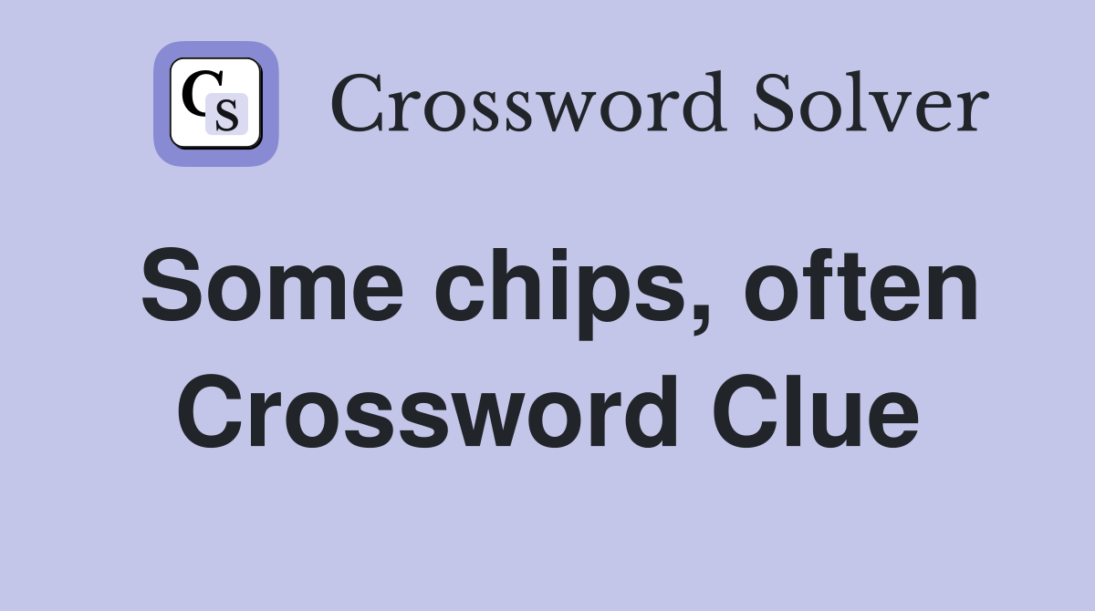 Some chips, often Crossword Clue