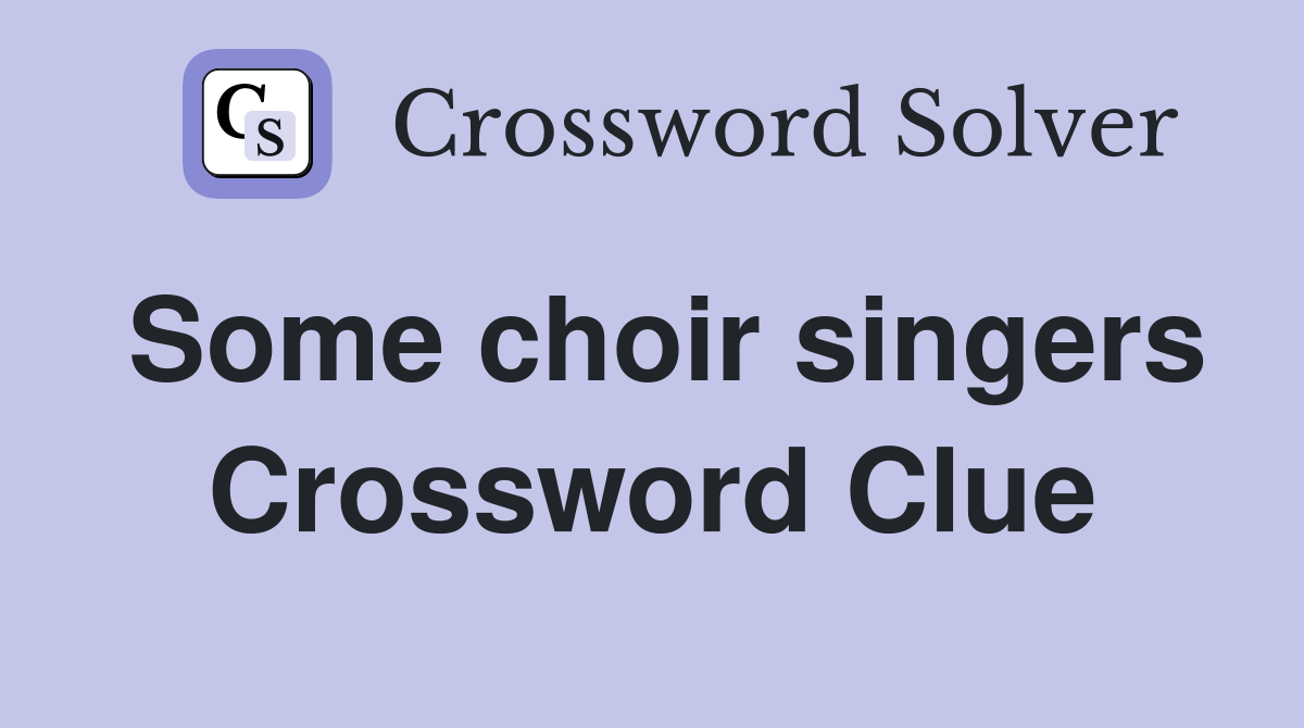 Some choir singers Crossword Clue