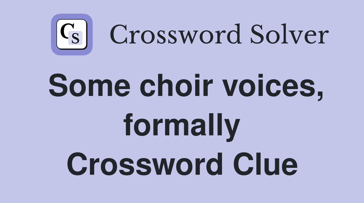 Some choir voices, formally Crossword Clue
