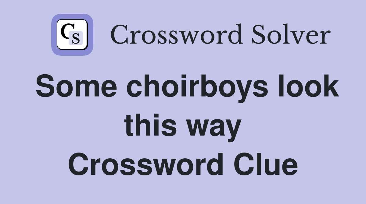 Some choirboys look this way Crossword Clue