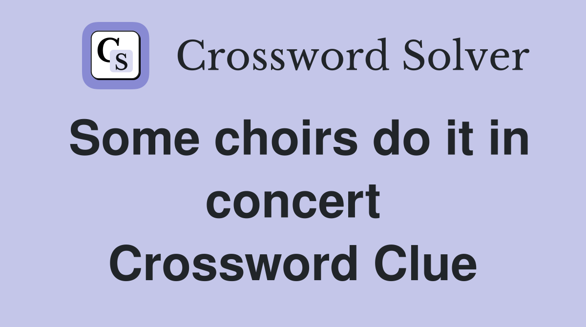 Some choirs do it in concert Crossword Clue