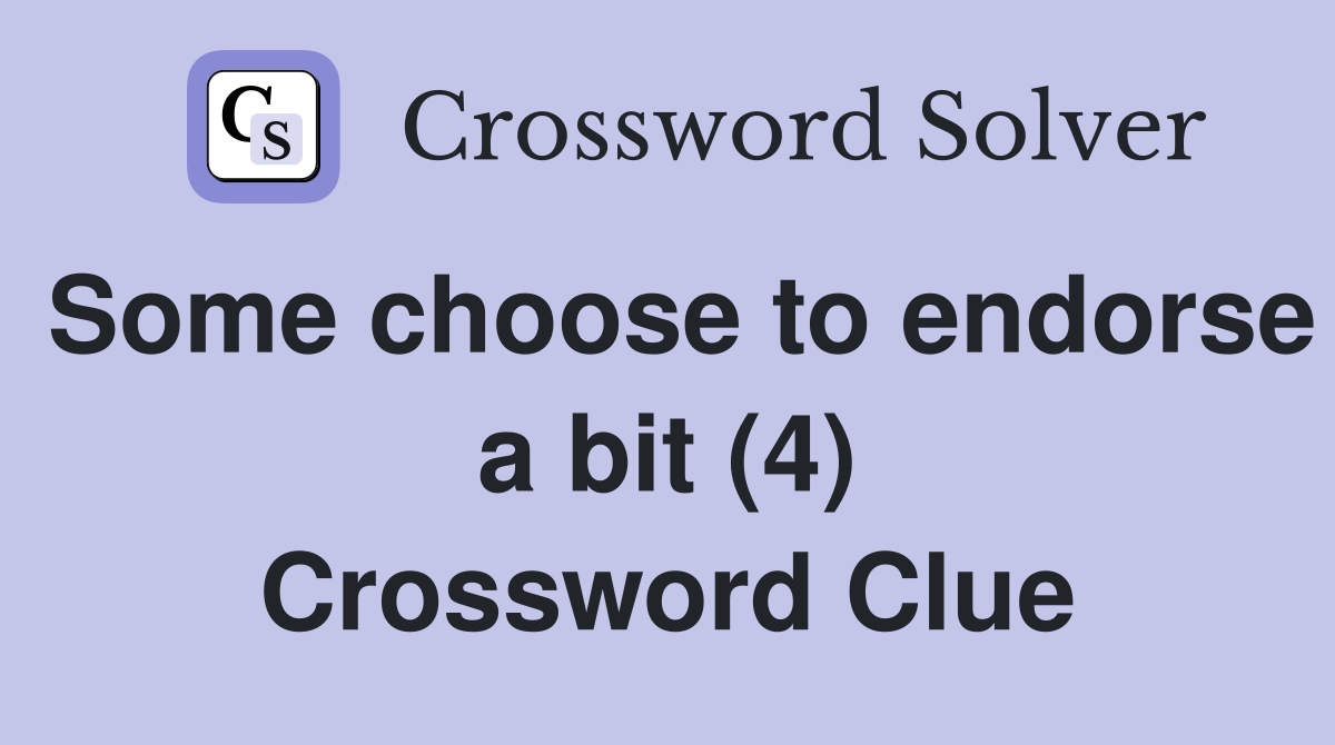 Some choose to endorse a bit (4) Crossword Clue