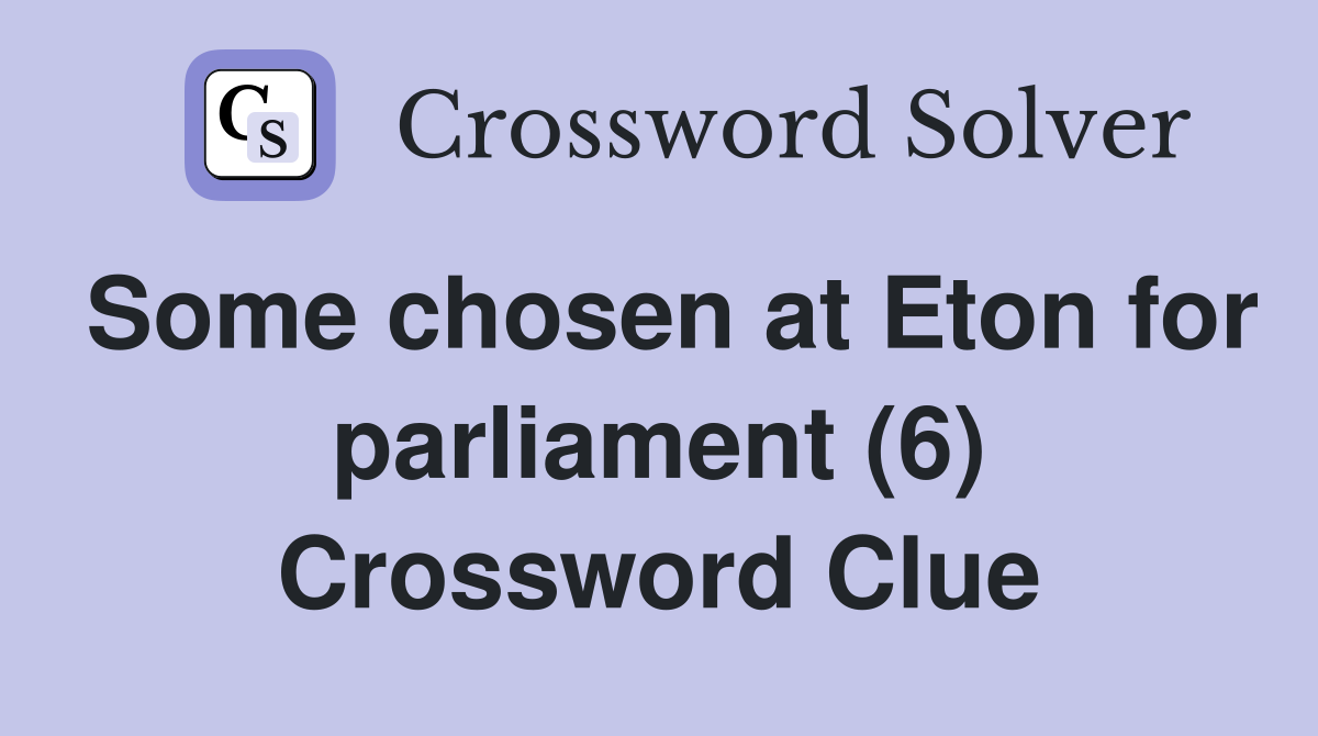 Some chosen at Eton for parliament (6) Crossword Clue