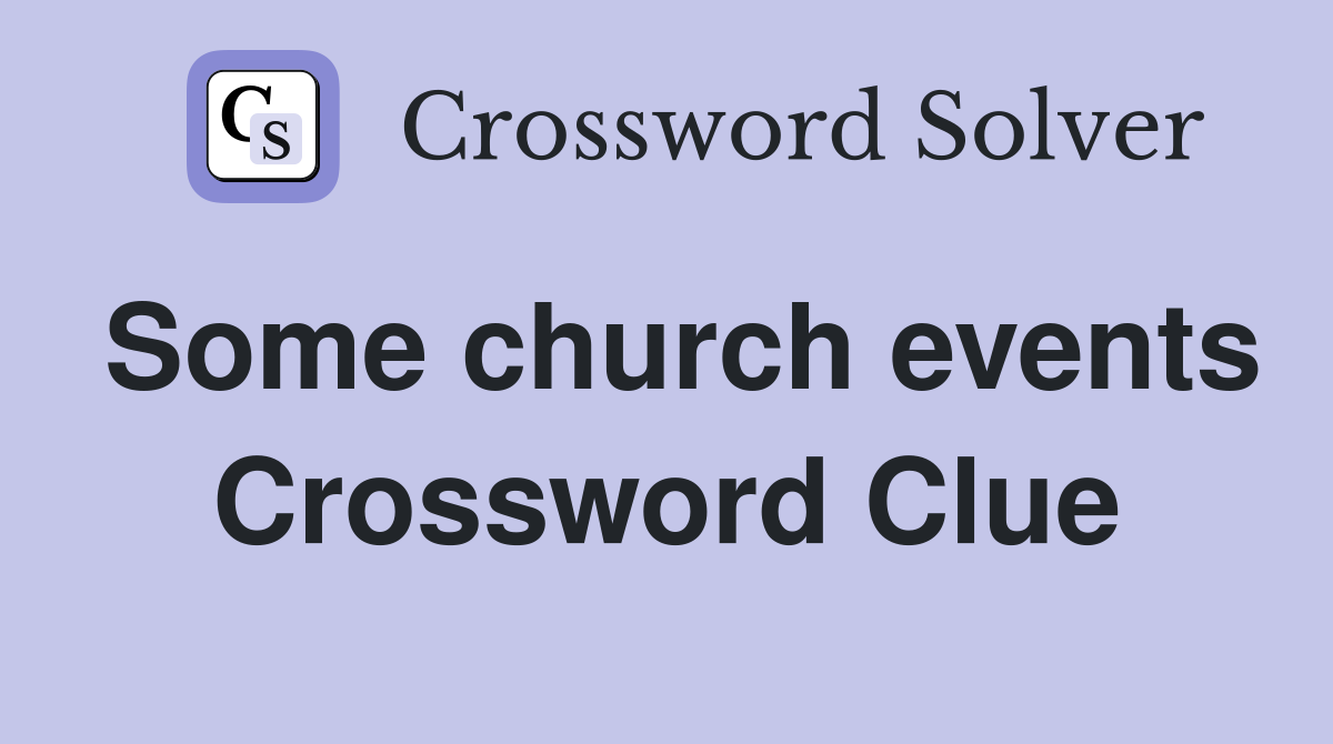 Some church events Crossword Clue