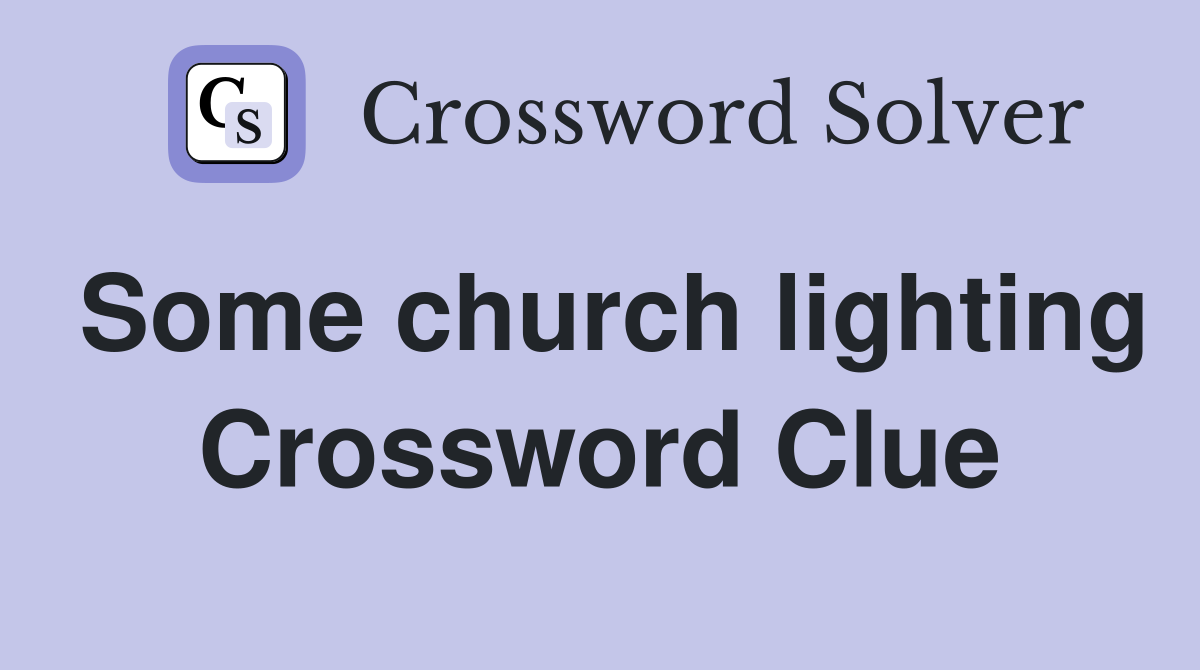 Some church lighting Crossword Clue