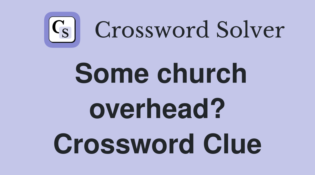 Some church overhead? Crossword Clue