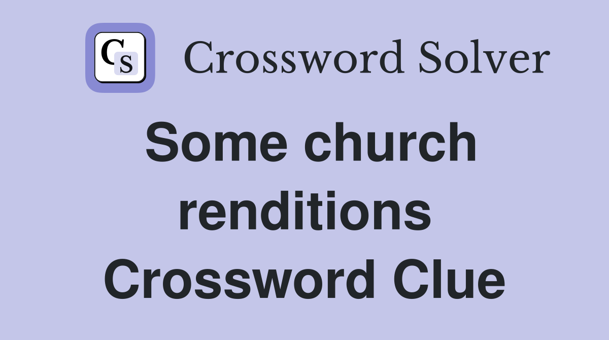Some church renditions Crossword Clue
