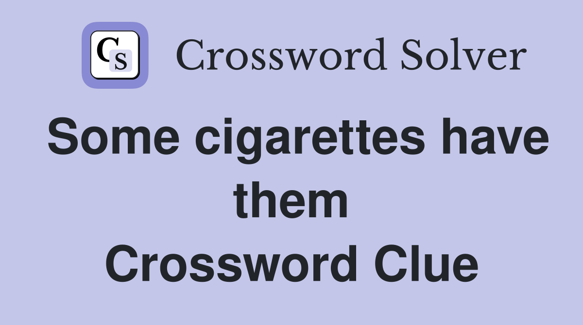 Some cigarettes have them Crossword Clue