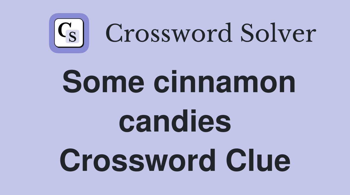 Some cinnamon candies Crossword Clue