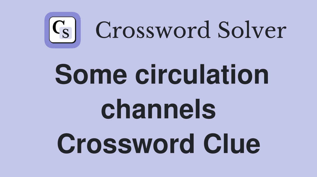 Some circulation channels Crossword Clue