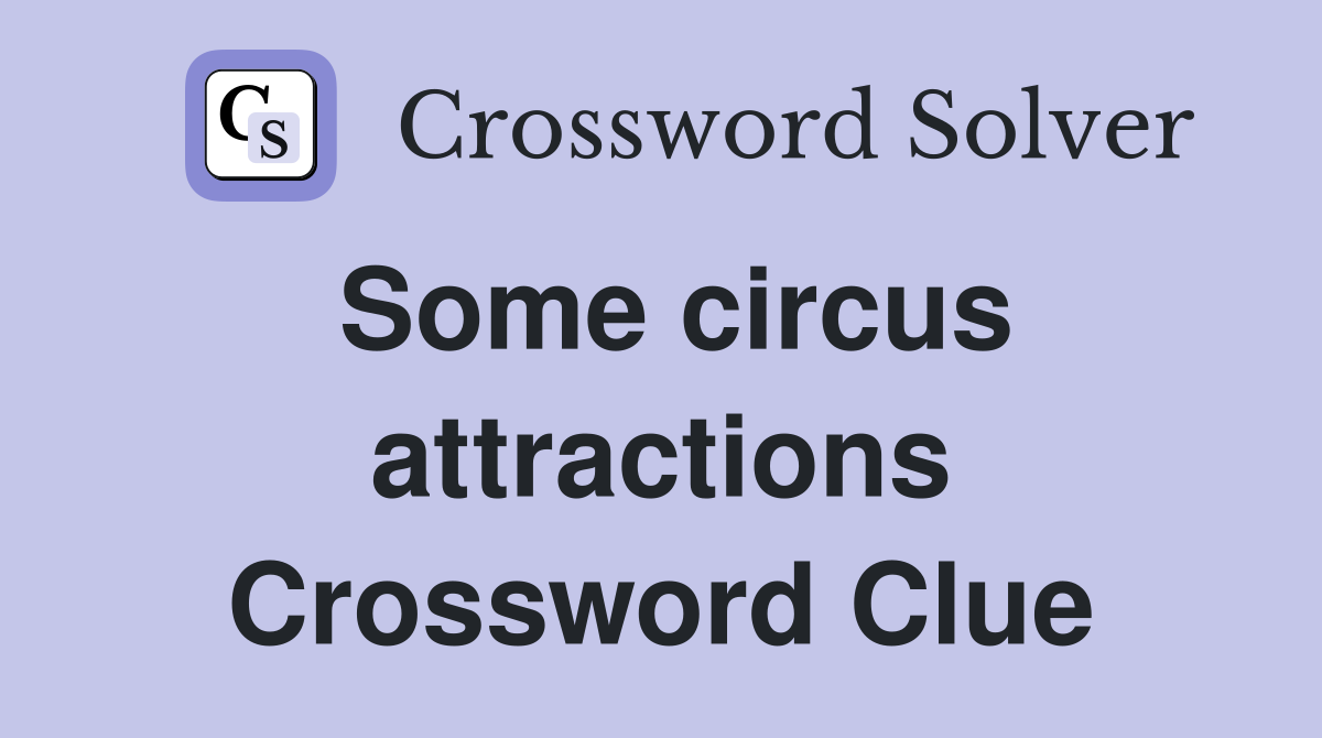 Some circus attractions Crossword Clue