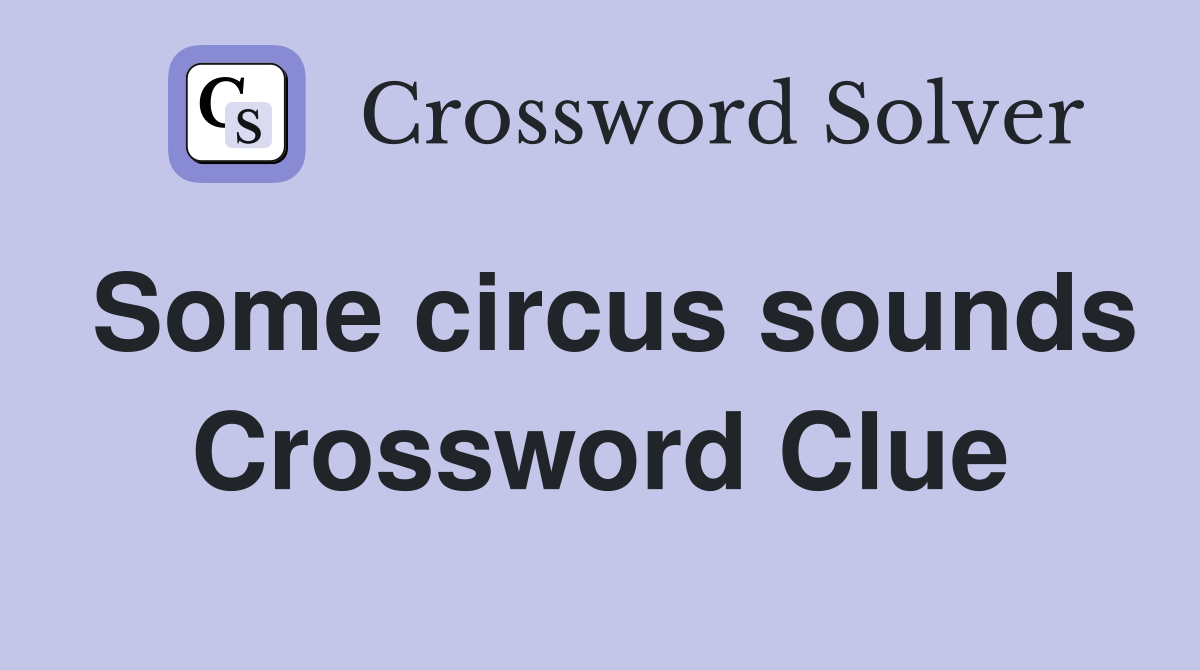 Some circus sounds Crossword Clue