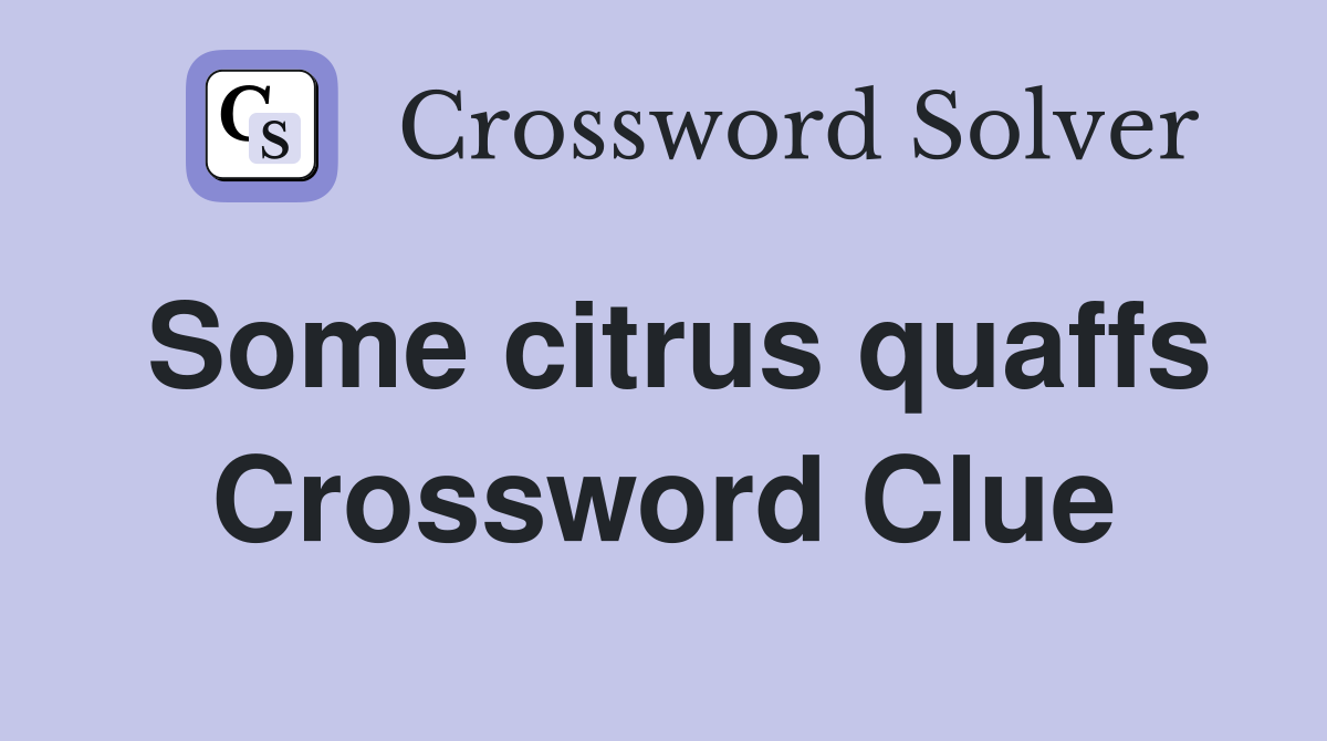 Some citrus quaffs Crossword Clue