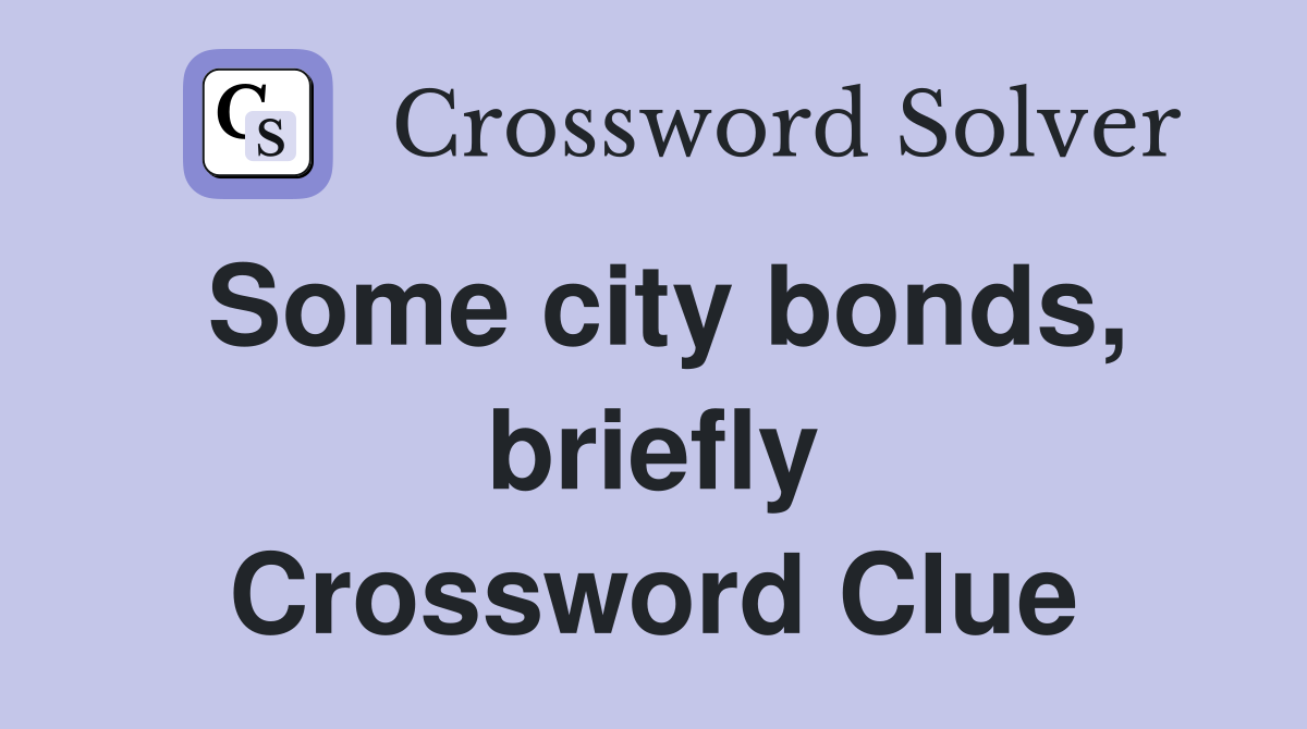Some city bonds, briefly Crossword Clue