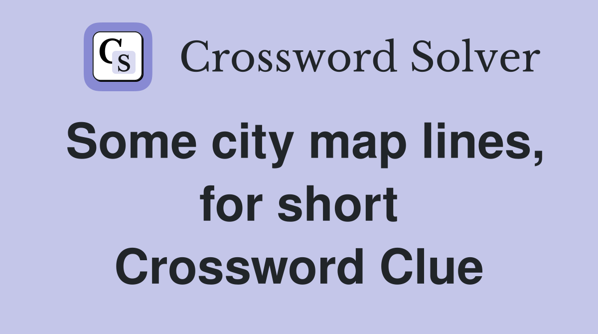 Some city map lines, for short Crossword Clue