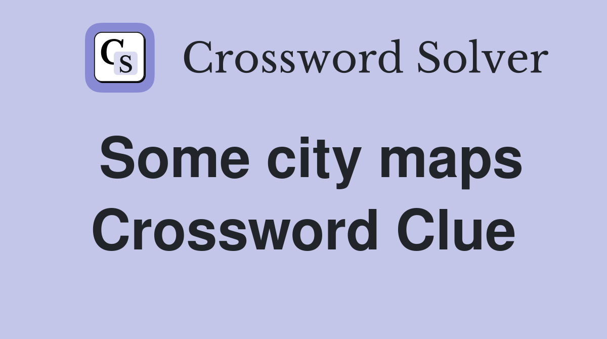 Some city maps Crossword Clue
