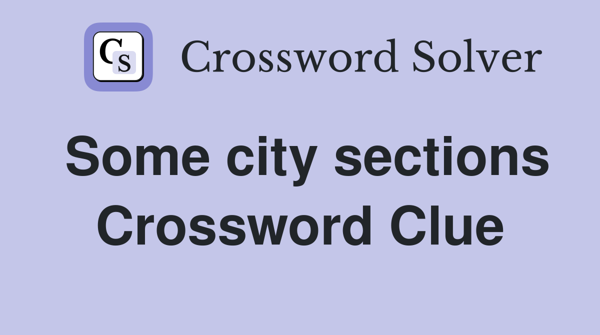 Some city sections Crossword Clue