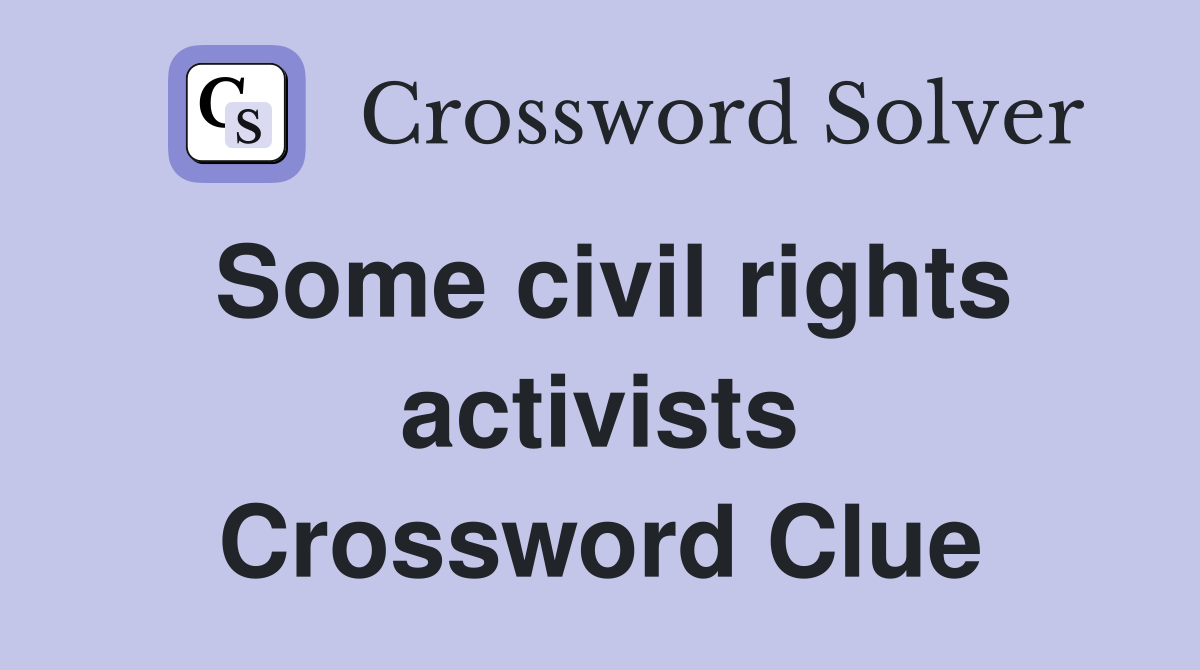 Some civil rights activists Crossword Clue