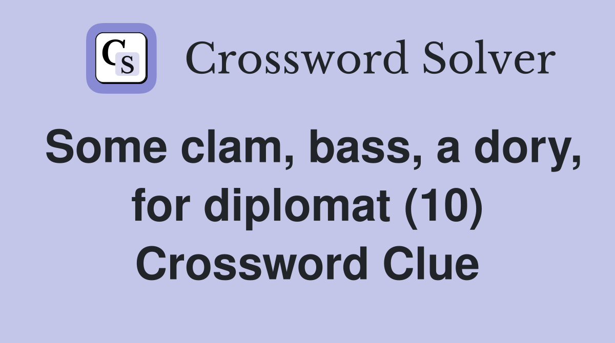 Some clam, bass, a dory, for diplomat (10) Crossword Clue