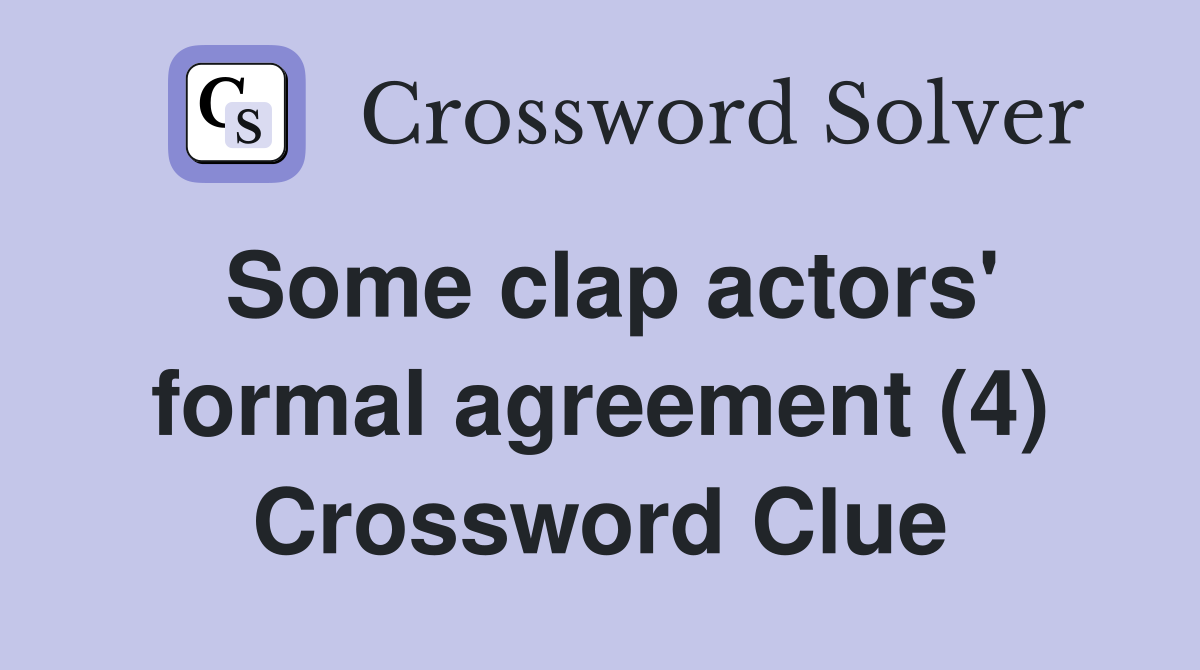 Some clap actors' formal agreement (4) Crossword Clue