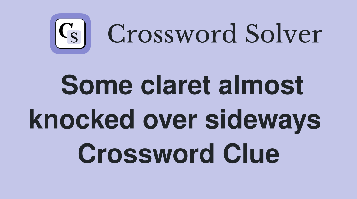 Some claret almost knocked over sideways  Crossword Clue