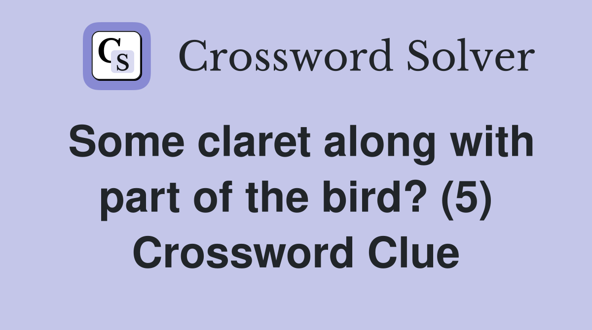 Some claret along with part of the bird? (5) Crossword Clue