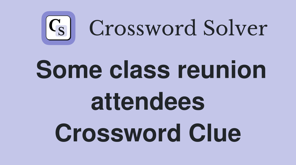 Some class reunion attendees Crossword Clue