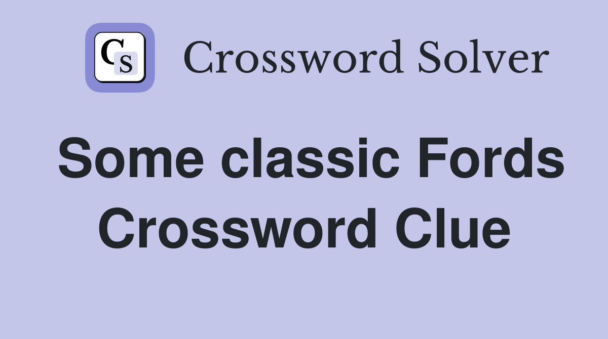 Some classic Fords Crossword Clue