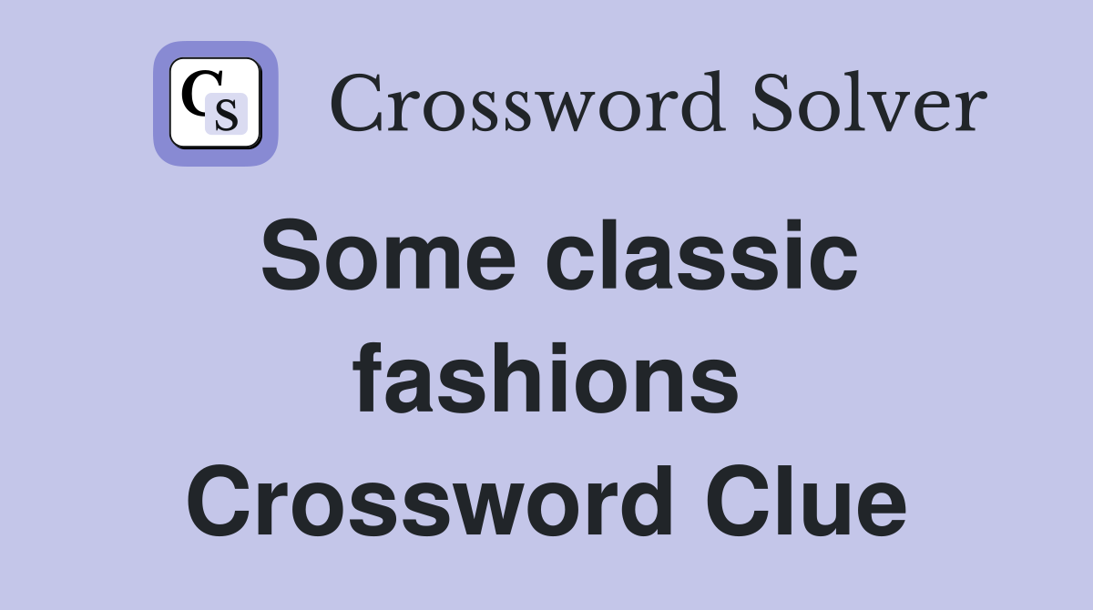 Some classic fashions Crossword Clue