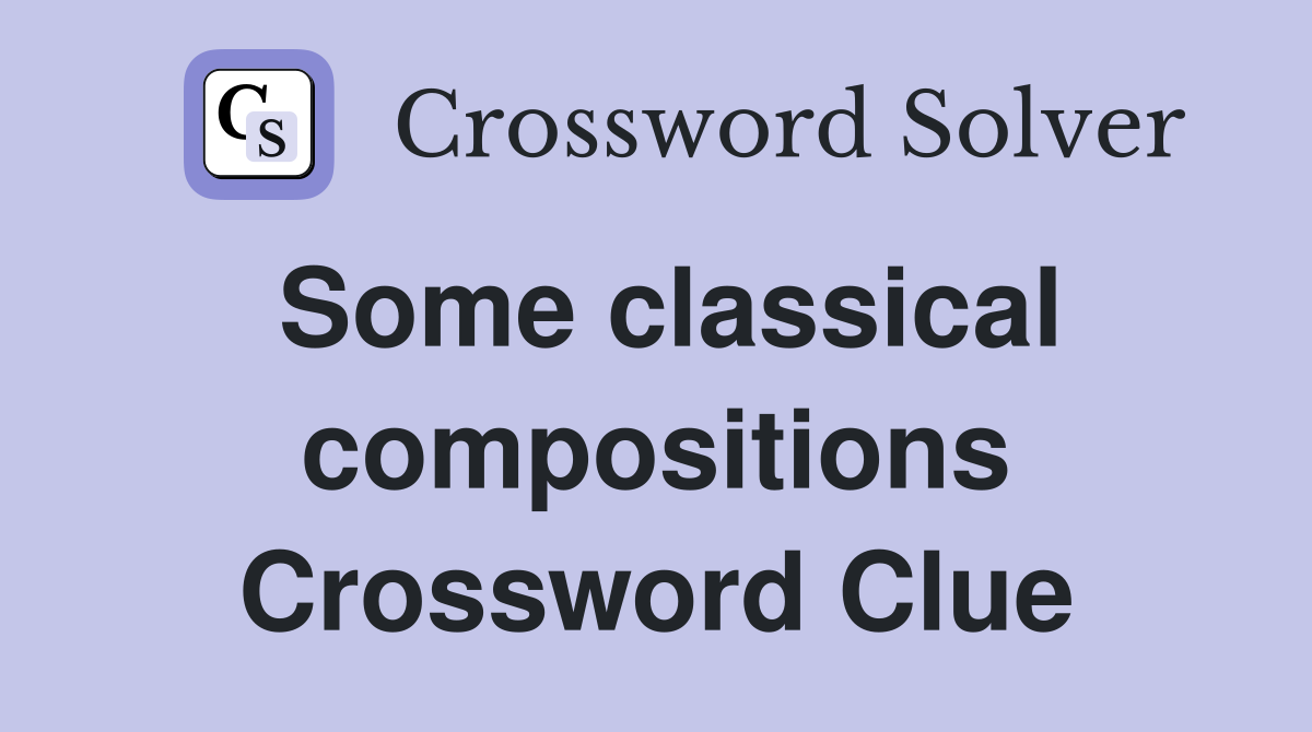 Some classical compositions Crossword Clue