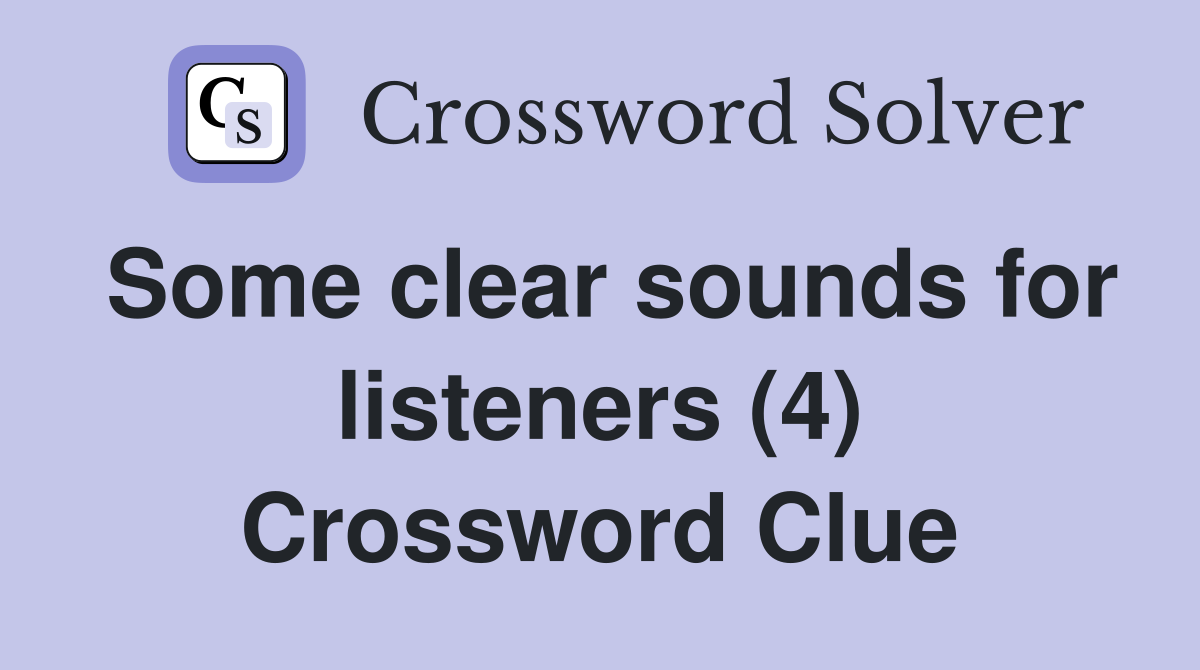 Some clear sounds for listeners (4) Crossword Clue