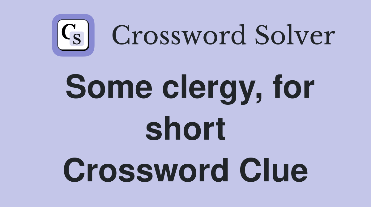 Some clergy, for short Crossword Clue