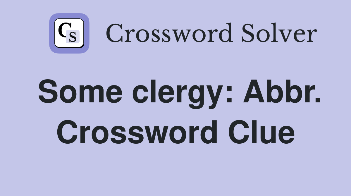 Some clergy: Abbr. Crossword Clue