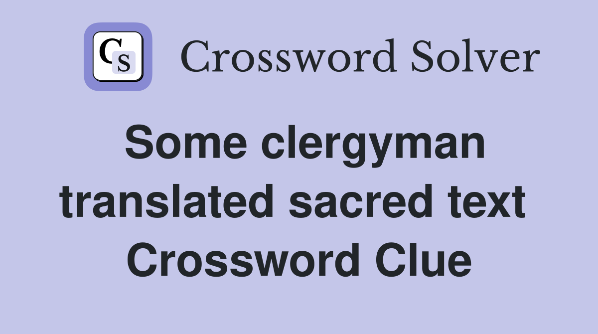 Some clergyman translated sacred text  Crossword Clue