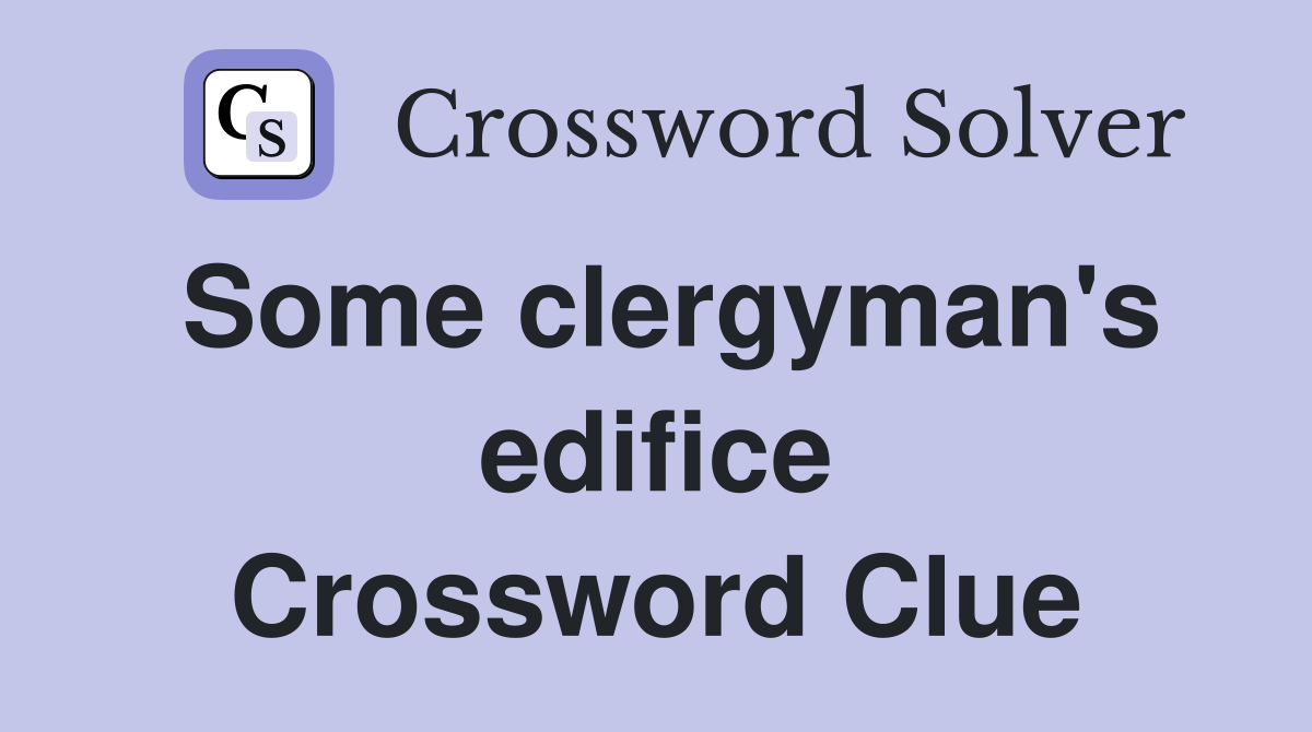 Some clergyman's edifice Crossword Clue